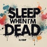 Sleep When I'm Dead
