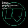 Swimming In My Love / Are You Real