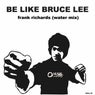 Be Like Bruce Lee (Water Mix)