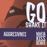Go Shake It (Mafia Kiss Remix)