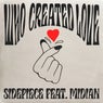 Who Created Love (feat. Midian)