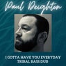 I Gotta Have You Everyday (Tibal Bass Dub)