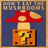 Don't Eat The Mushrooms