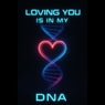 Loving You Is in My Dna