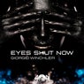 Eyes Shut Now