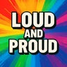 Loud & Proud