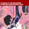 To Begin At The Beginning: Phantasy Singles 2007-2010