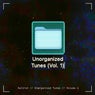 Unorganized Tunes (Vol. 1)