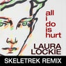 All I Do is Hurt (Skeletrek Remix)
