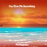 You Give Me Something