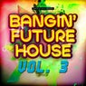Bangin' Future House, Vol. 3