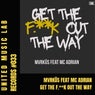 Get The Fuck Out The Way