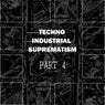 Techno Industrial Suprematism, Pt. 4