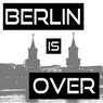 Berlin is Over