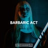 Barbaric Act