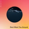 Dont Want You Around