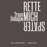 Rette Mich Spater Clubmixe - Edits