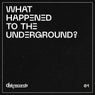What Happened To The Underground? 01
