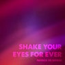 Shake Your Eyes for Ever