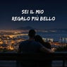 SEI IL MIO REGALO PIÙ BELLO