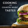 Cooking With Country Music Tastes