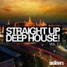 Straight Up Deep House! Vol. 2