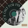 It?s Only for Fun