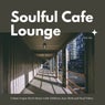 Soulful Cafe Lounge - Urban Vogue Style Music With Chillout, Jazz, RnB And Soul Vibes. Vol. 04