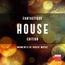 Fantastique House Edition (Moments Of House Music)