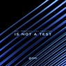 Is Not A Test