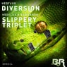 Diversion / Slippery Triplet