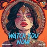 Watch You Now