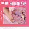 Hold on 2 Me