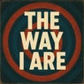 The Way I Are