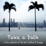 Take a Bath - A Fine Selection of the Best Chillout & Lounge