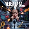 VETE A LA M...