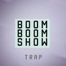 Trap Boom Boom Show