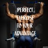 Perfect Exercise to Your Advantage
