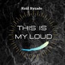 This Is My Loud
