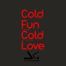 Cold Fun Cold Love
