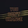 You Don't Change