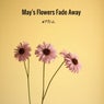 May's Flowers Fade Away