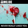 Never Really Liked You