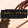 A Sense of Something