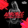 Aerobic Extreme Session 2018: Incl. 60 Minutes Mixed for Fitness & Workout 140 bpm/32 Count