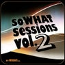 soWHAT Sessions Volume 2