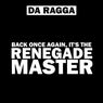 Back Once Again It's The Renegade Master