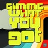Gimme What You Got