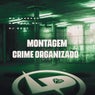 Montagem Crime Organizado