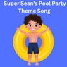 Super Sean's Pool Party Theme Song